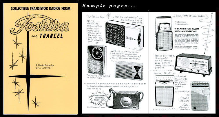 See 61 of the most stylish transistor radios ever made including the 'world's smallest in 1959' and both great lace versions. All the great Trancels too. With model numbers and notes. This book is one of only two books remaining in Eric Wrobbel's catalog that have not been revised and updated to color but is still in its original and rather crude black & white version. Still of considerable value to collectors. See it here: http://www.collectornet.net/books/transistor/toshiba.htm
